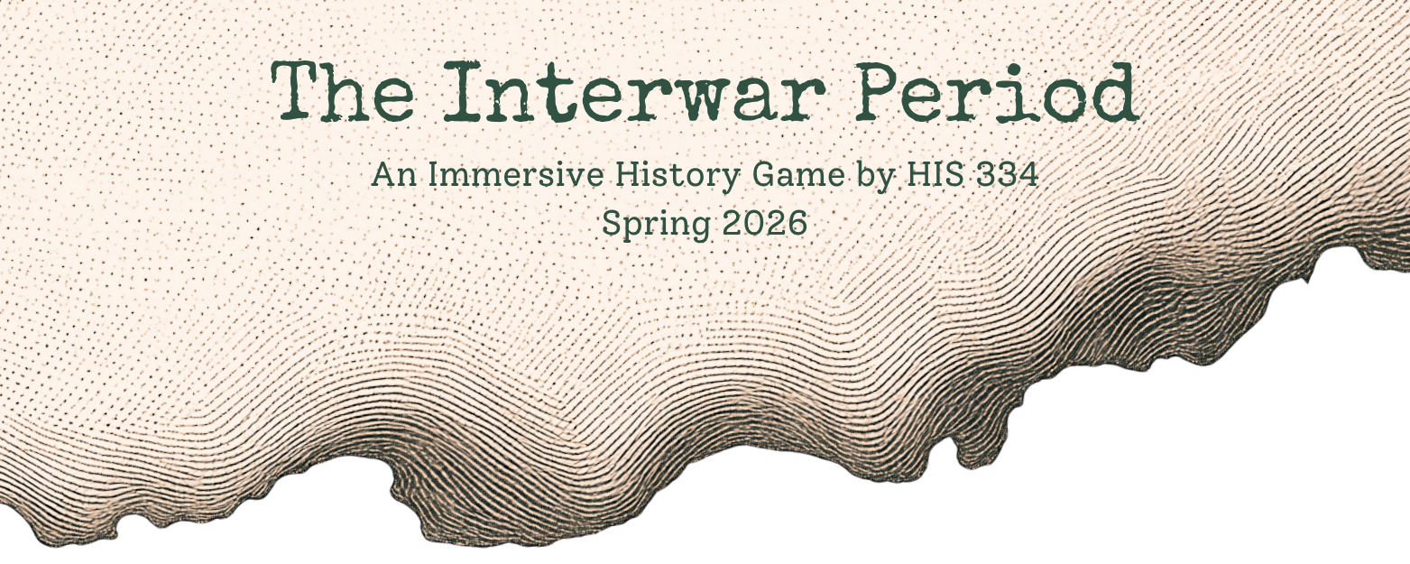 Background is a paper with burnt edge at bottom in an etched filter. Green text reads "The Interwar Period: An Immersive History Game by HIS 334 Spring 2026"